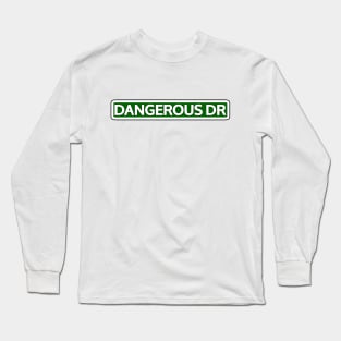 Dangerous Dr Street Sign Long Sleeve T-Shirt